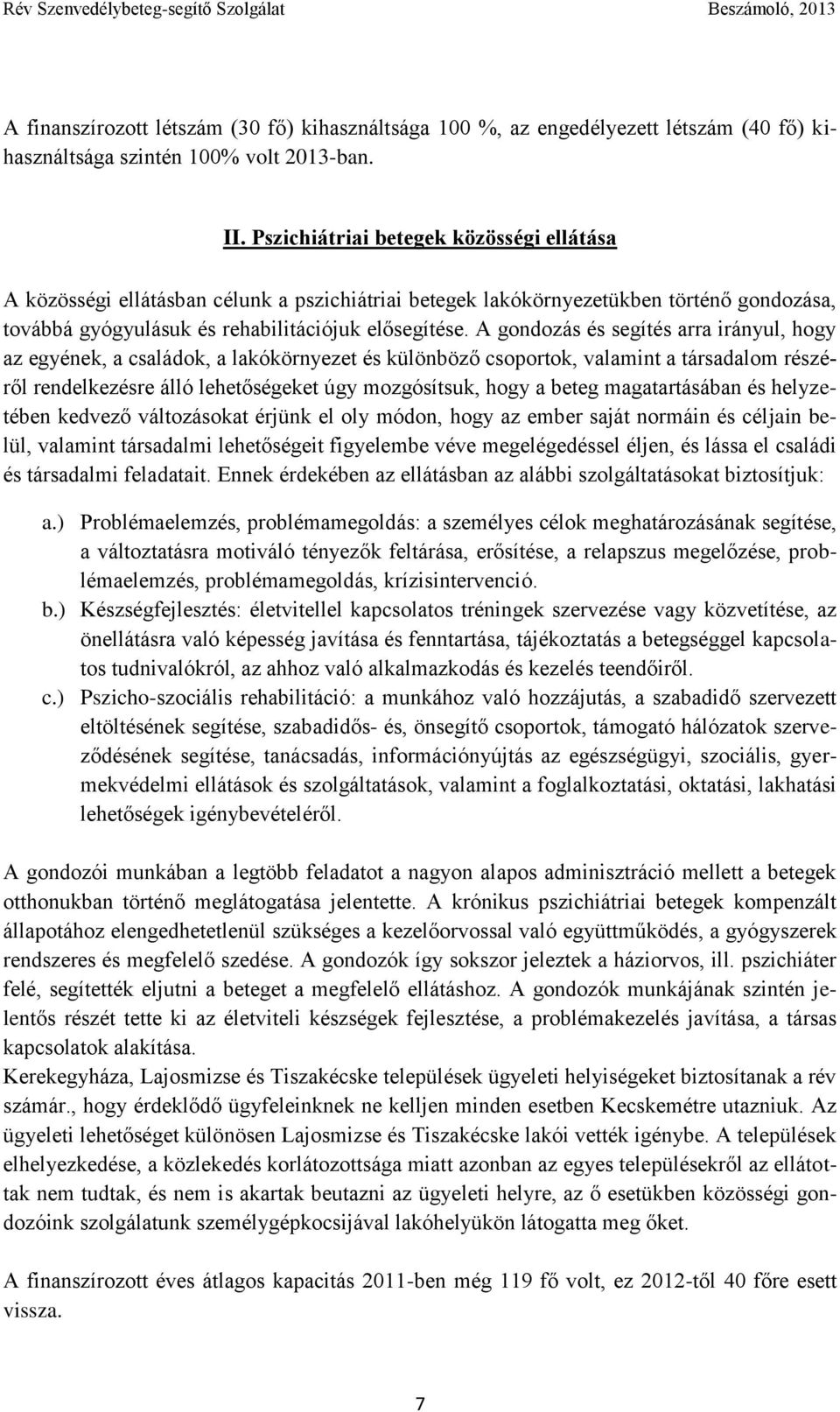 A gondozás és segítés arra irányul, hogy az egyének, a családok, a lakókörnyezet és különböző csoportok, valamint a társadalom részéről rendelkezésre álló lehetőségeket úgy mozgósítsuk, hogy a beteg