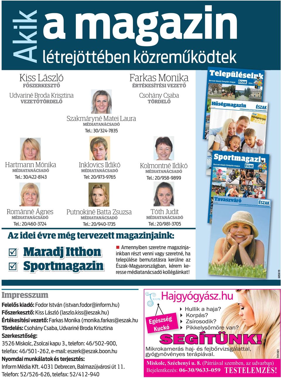 ÁPRILIS Hűségmagazin HŰSÉGMAGAZIN AZ ÉSZAK-MAGY ARORSZÁGGAL MAGYARORSZÁ G kel, berzi on Szakmáryné Matei Laura! % Tel.: 30/324-7835 741357 740892 plén meg ye Hartmann Mónika Tel.