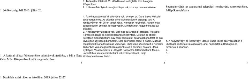 A karcsai tájház fejlesztéséhez adományok gyűjtése, a bál a Nagy Géza Műv. Központban került megrendezésre 1. Az előadássorozat VI. állomása volt, amelyet dr. Darai Lajos főiskolai tanár tartott meg.