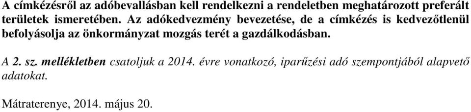 Az adókedvezmény bevezetése, de a címkézés is kedvezőtlenül befolyásolja az önkormányzat