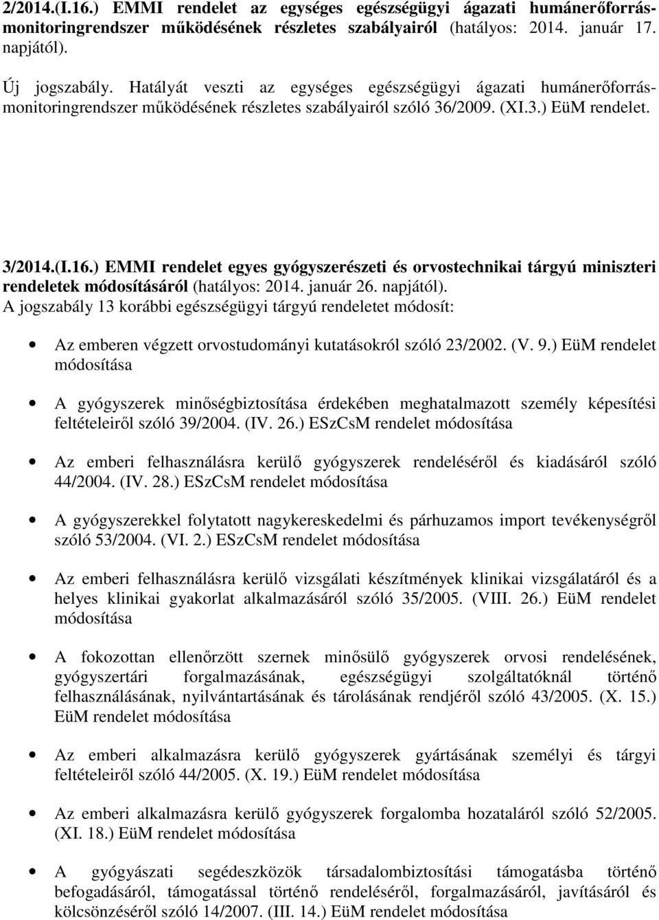 ) EMMI rendelet egyes gyógyszerészeti és orvostechnikai tárgyú miniszteri rendeletek módosításáról (hatályos: 2014. január 26. napjától).