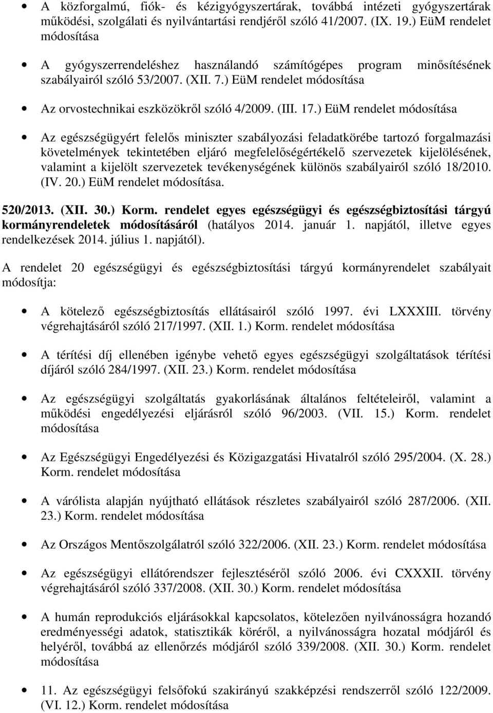 ) EüM rendelet módosítása Az orvostechnikai eszközökről szóló 4/2009. (III. 17.