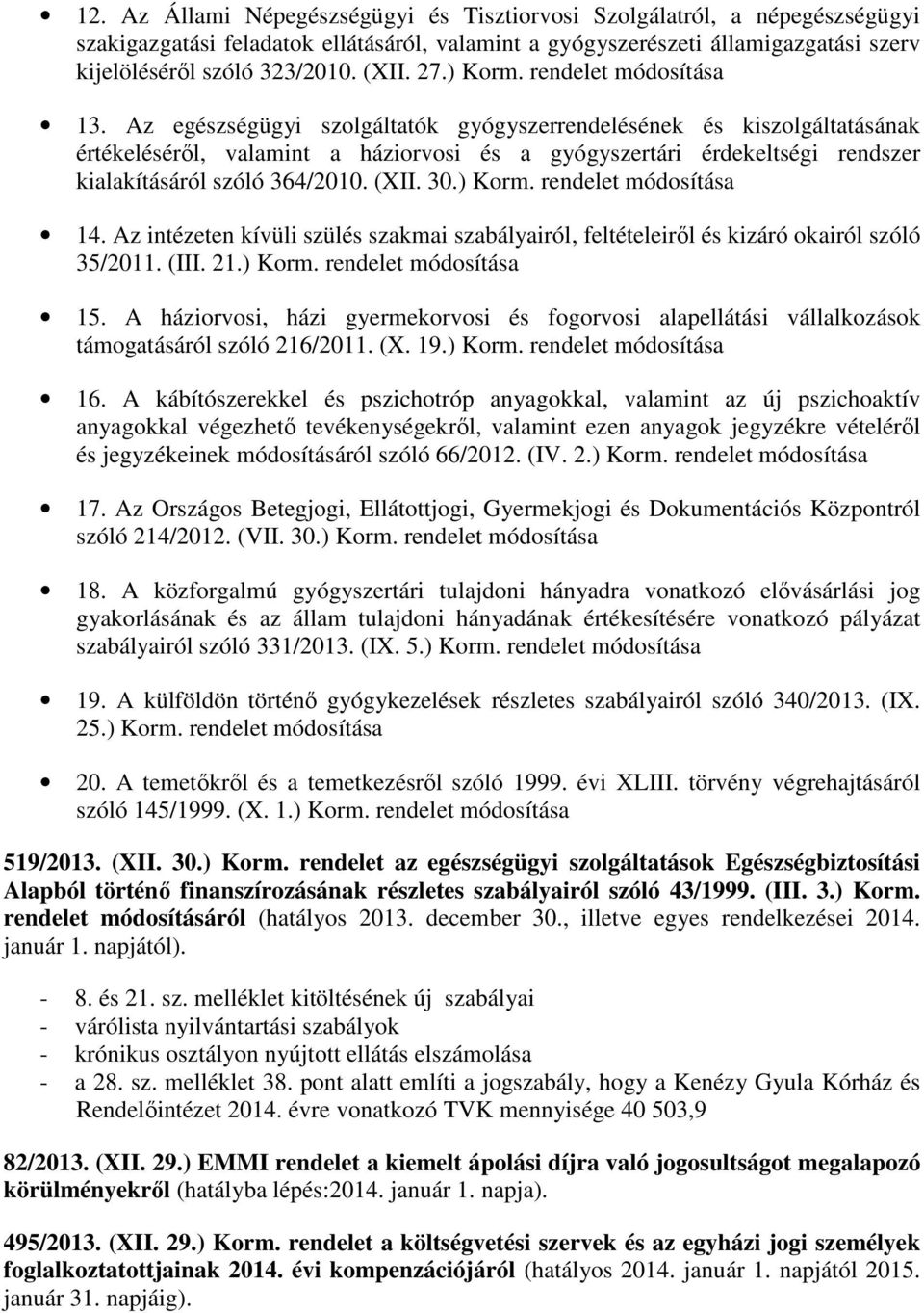 Az egészségügyi szolgáltatók gyógyszerrendelésének és kiszolgáltatásának értékeléséről, valamint a háziorvosi és a gyógyszertári érdekeltségi rendszer kialakításáról szóló 364/2010. (XII. 30.) Korm.