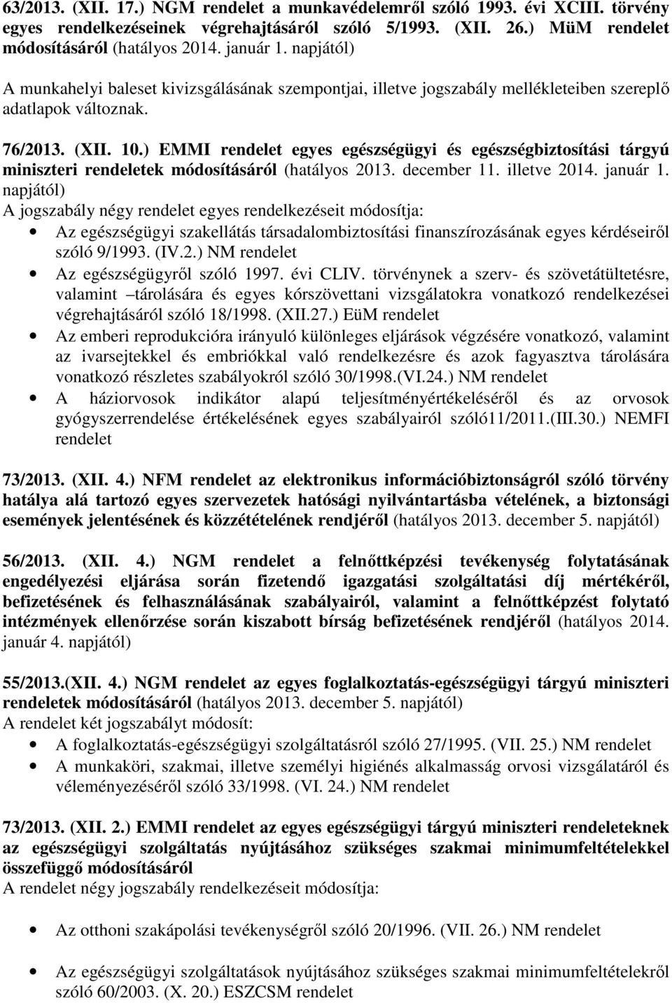 ) EMMI rendelet egyes egészségügyi és egészségbiztosítási tárgyú miniszteri rendeletek módosításáról (hatályos 2013. december 11. illetve 2014. január 1.