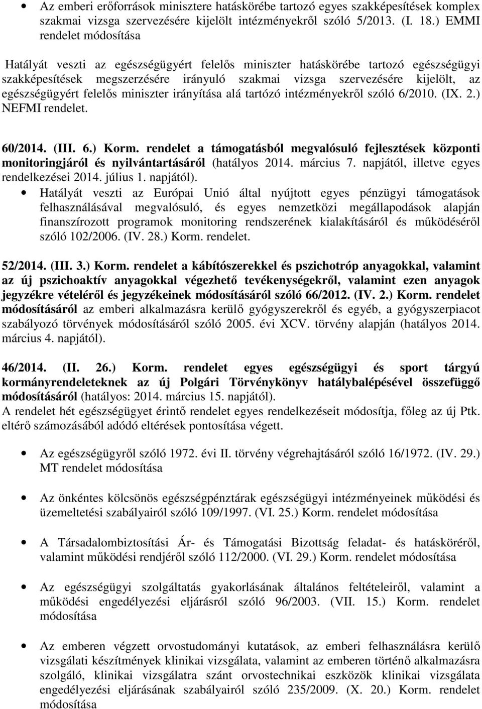 egészségügyért felelős miniszter irányítása alá tartózó intézményekről szóló 6/2010. (IX. 2.) NEFMI rendelet. 60/2014. (III. 6.) Korm.