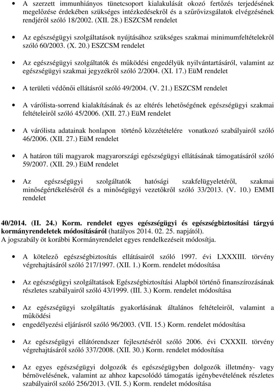 ) ESZCSM rendelet Az egészségügyi szolgáltatók és működési engedélyük nyilvántartásáról, valamint az egészségügyi szakmai jegyzékről szóló 2/2004. (XI. 17.