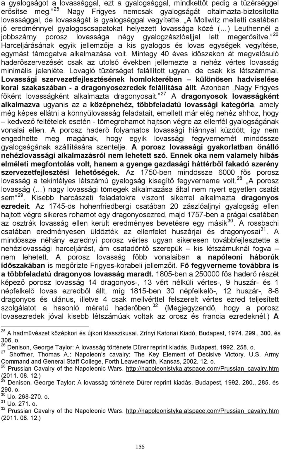 A Mollwitz melletti csatában jó eredménnyel gyalogoscsapatokat helyezett lovassága közé ( ) Leuthennél a jobbszárny porosz lovassága négy gyalogzászlóaljjal lett megerősítve.