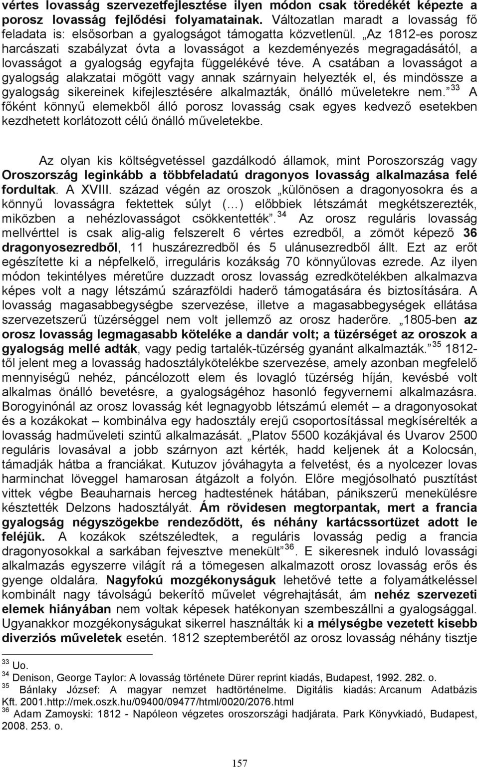 Az 1812-es porosz harcászati szabályzat óvta a lovasságot a kezdeményezés megragadásától, a lovasságot a gyalogság egyfajta függelékévé téve.