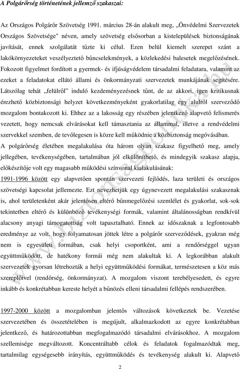 Ezen belül kiemelt szerepet szánt a lakókörnyezeteket veszélyeztető bűncselekmények, a közlekedési balesetek megelőzésének.