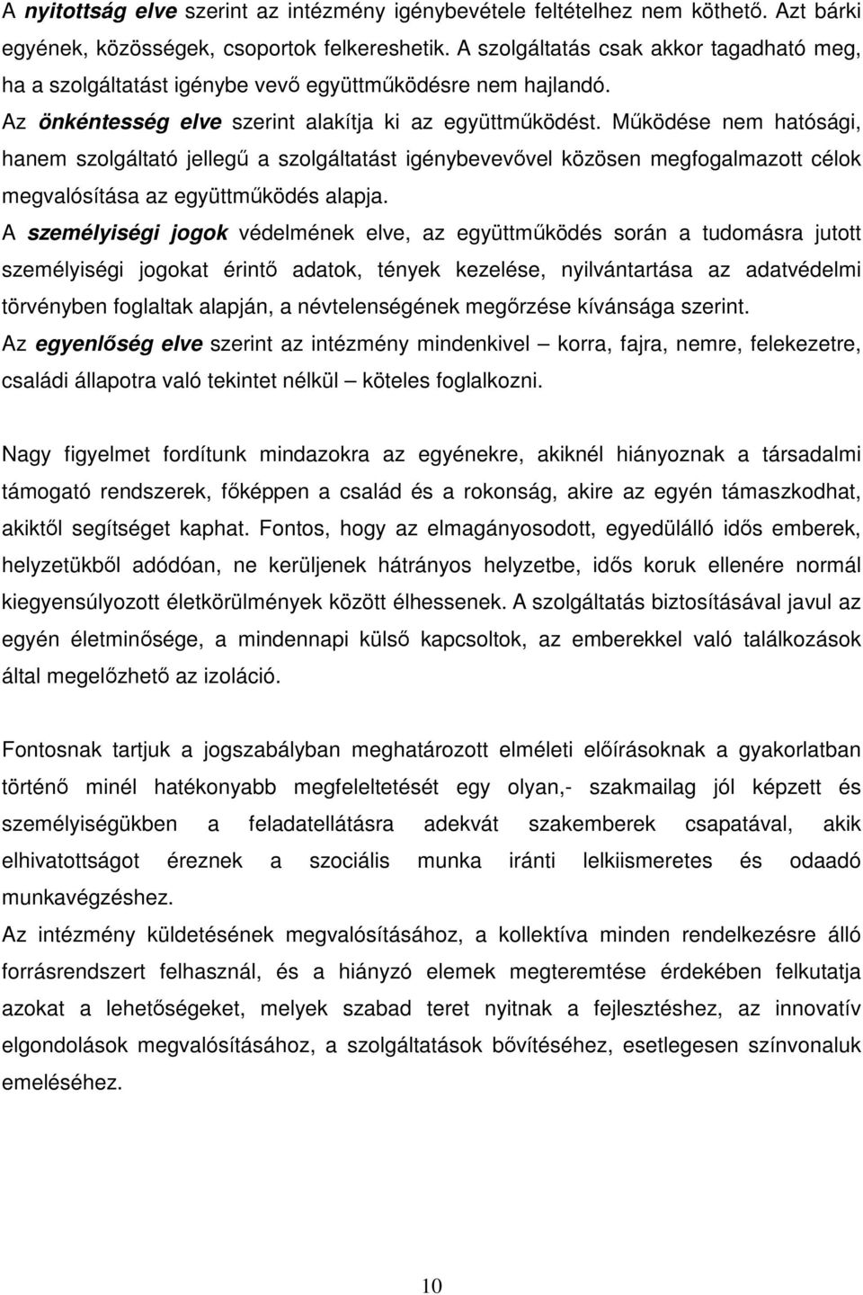 Működése nem hatósági, hanem szolgáltató jellegű a szolgáltatást igénybevevővel közösen megfogalmazott célok megvalósítása az együttműködés alapja.