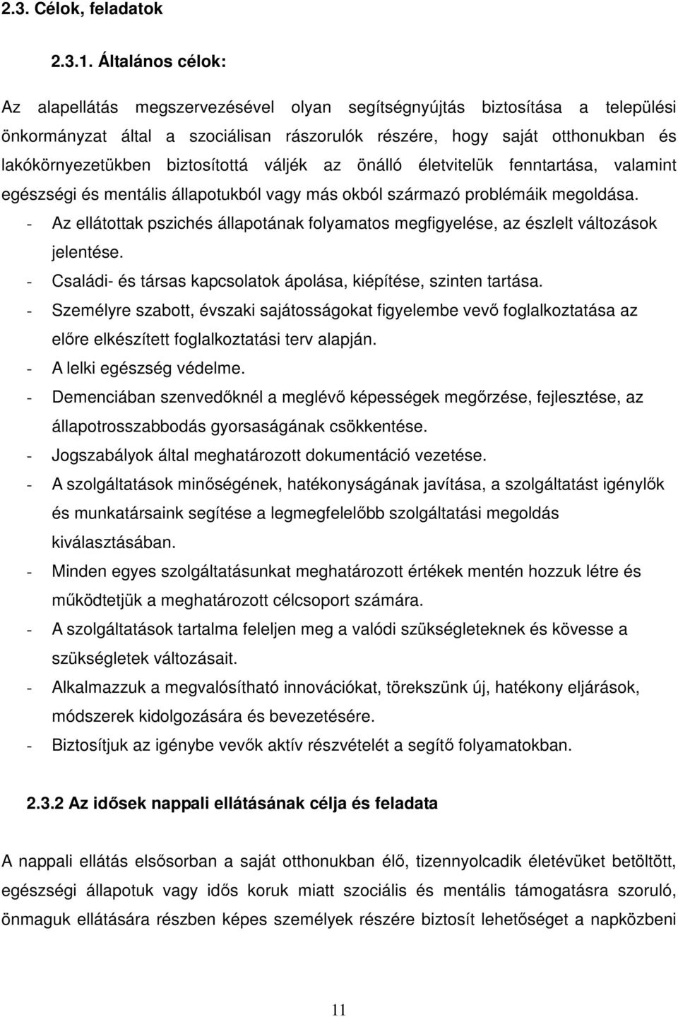 biztosítottá váljék az önálló életvitelük fenntartása, valamint egészségi és mentális állapotukból vagy más okból származó problémáik megoldása.