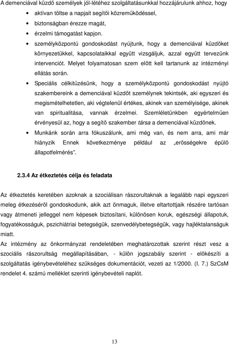 Melyet folyamatosan szem előtt kell tartanunk az intézményi ellátás során.