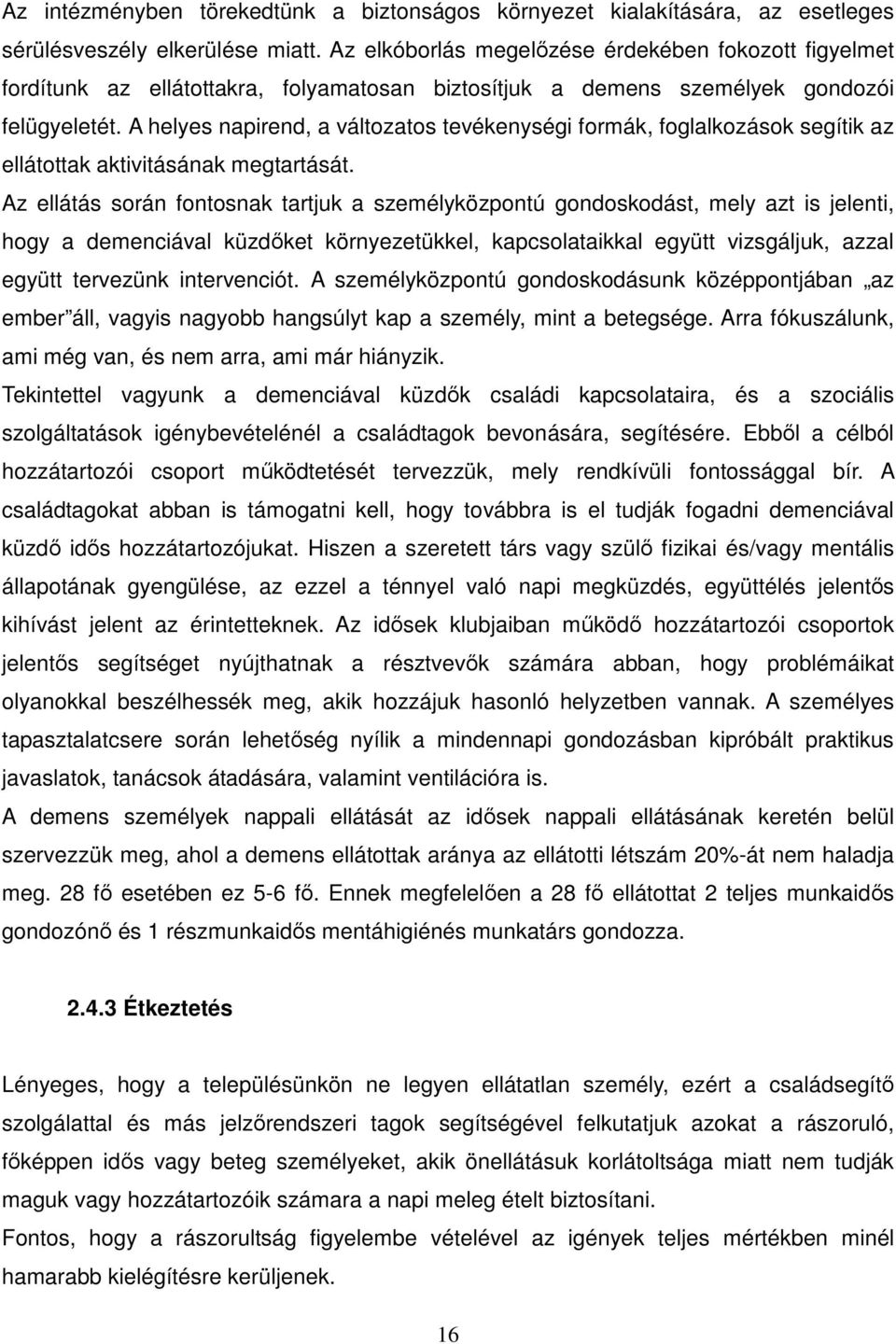 A helyes napirend, a változatos tevékenységi formák, foglalkozások segítik az ellátottak aktivitásának megtartását.