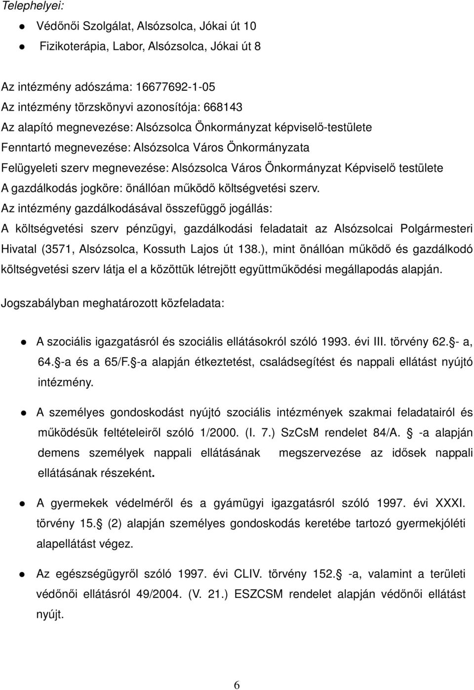 gazdálkodás jogköre: önállóan működő költségvetési szerv.