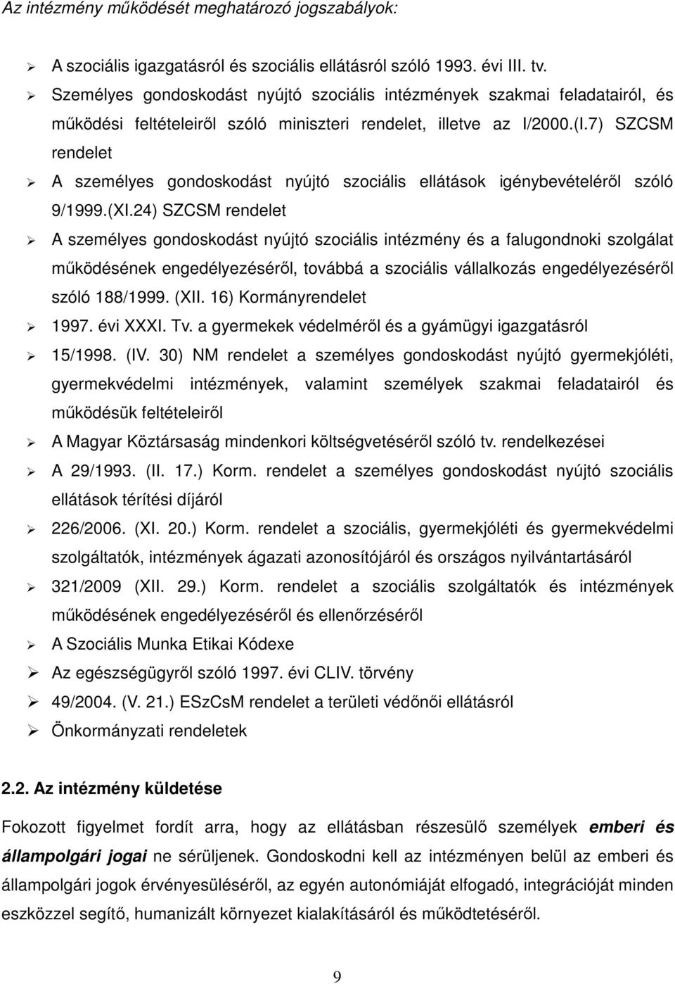 7) SZCSM rendelet A személyes gondoskodást nyújtó szociális ellátások igénybevételéről szóló 9/1999.(XI.