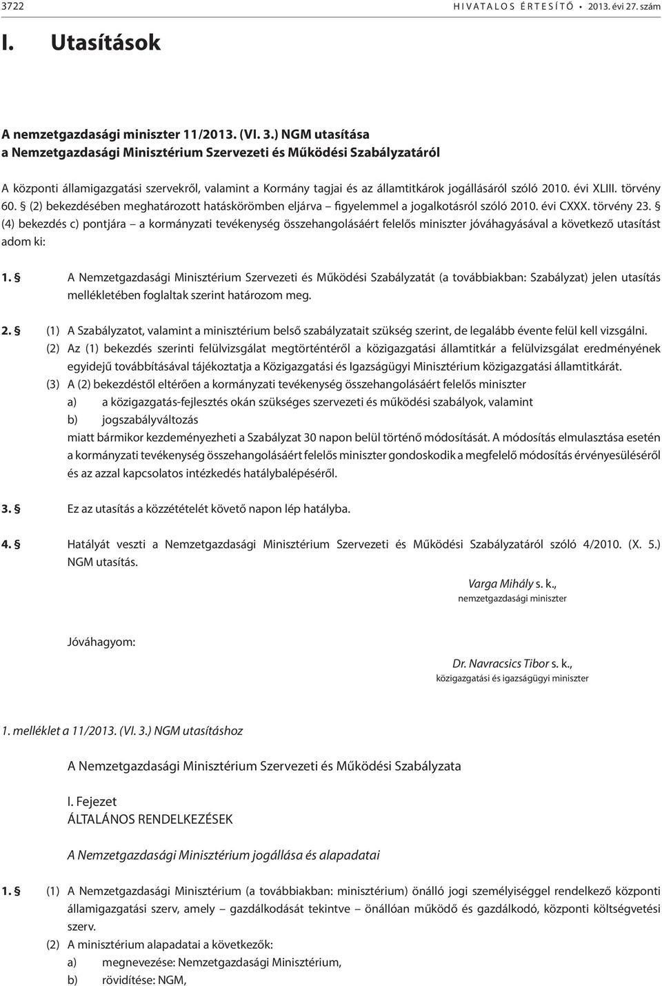 évi XLIII. törvény 60. (2) bekezdésében meghatározott hatáskörömben eljárva figyelemmel a jogalkotásról szóló 2010. évi CXXX. törvény 23.