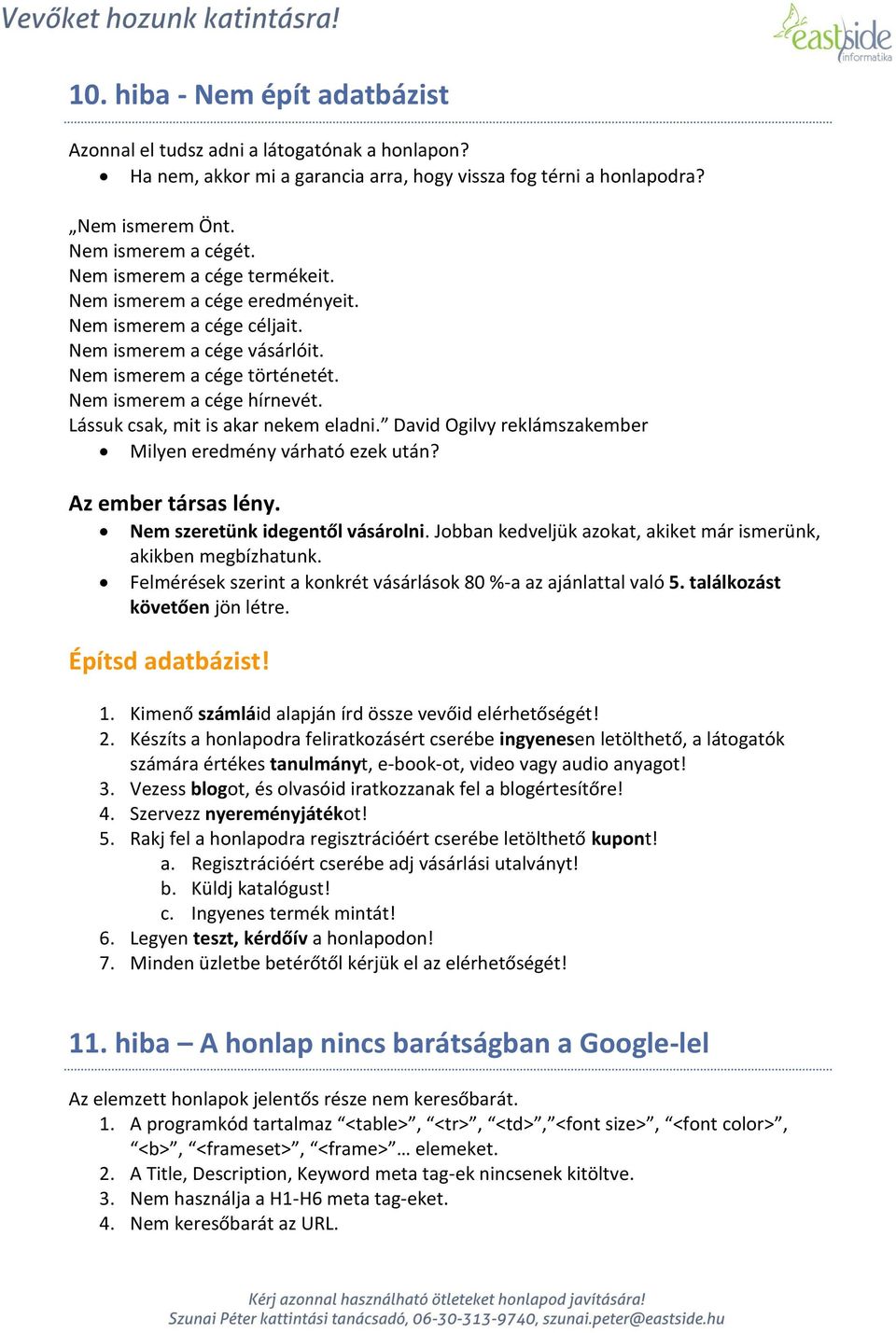 Lássuk csak, mit is akar nekem eladni. David Ogilvy reklámszakember Milyen eredmény várható ezek után? Az ember társas lény. Nem szeretünk idegentől vásárolni.