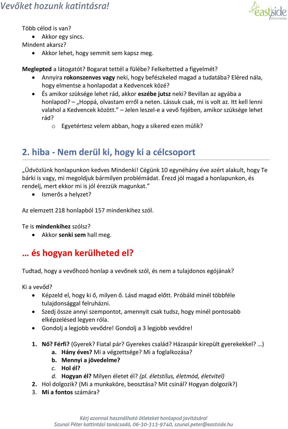 Bevillan az agyába a honlapod? Hoppá, olvastam erről a neten. Lássuk csak, mi is volt az. Itt kell lenni valahol a Kedvencek között. Jelen leszel-e a vevő fejében, amikor szüksége lehet rád?