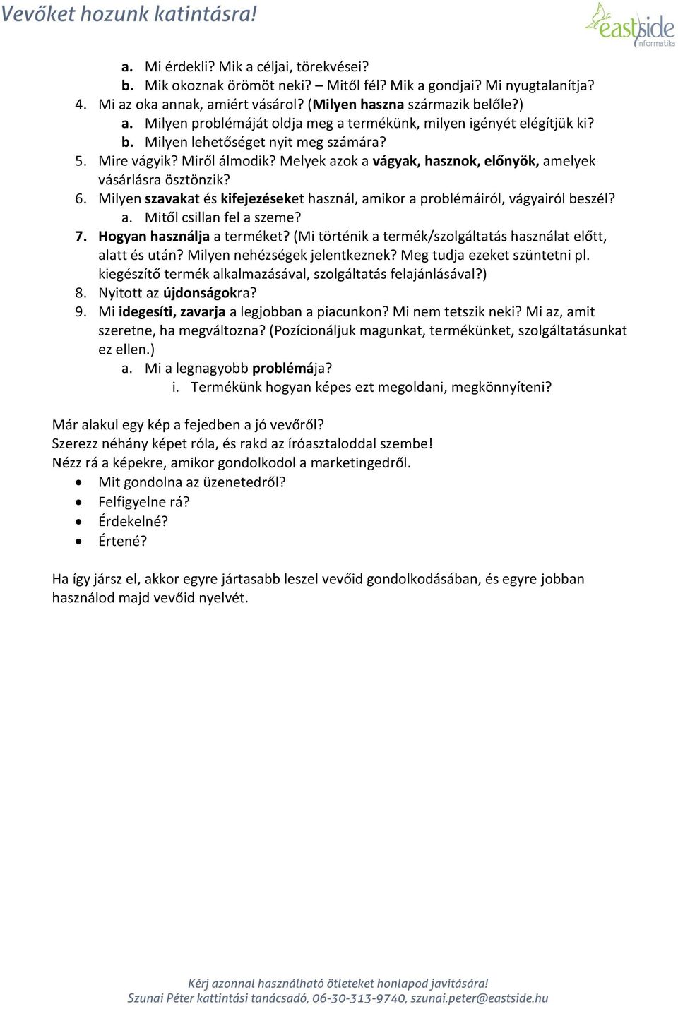 Melyek azok a vágyak, hasznok, előnyök, amelyek vásárlásra ösztönzik? 6. Milyen szavakat és kifejezéseket használ, amikor a problémáiról, vágyairól beszél? a. Mitől csillan fel a szeme? 7.