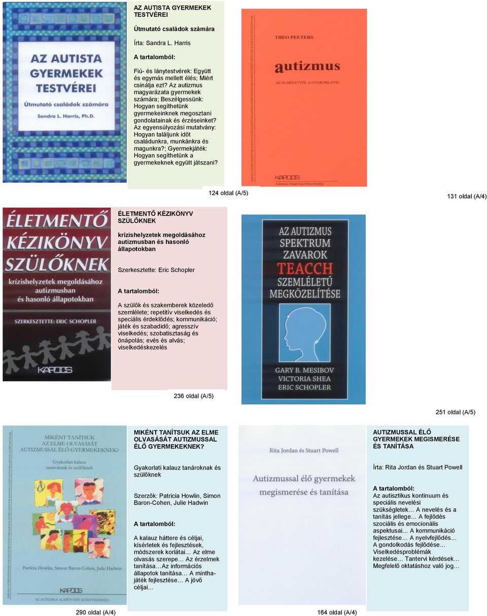 Az egyensúlyozási mutatvány: Hogyan találjunk időt családunkra, munkánkra és magunkra?; Gyermekjáték: Hogyan segíthetünk a gyermekeknek együtt játszani?