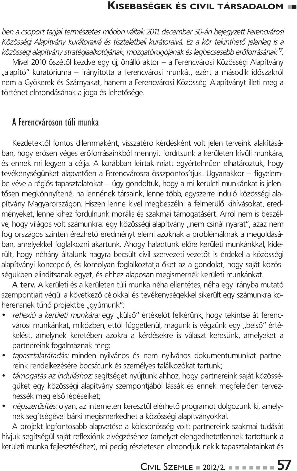 Mivel 2010 ôszétől kezdve egy új, önálló aktor a Fe renc vá ro si Közösségi Alapítvány alapító kuratóriuma irányította a fe renc vá ro si munkát, ezért a második időszakról nem a Gyökerek és