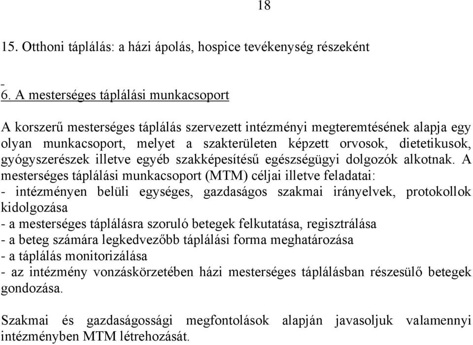 gyógyszerészek illetve egyéb szakképesítésű egészségügyi dolgozók alkotnak.