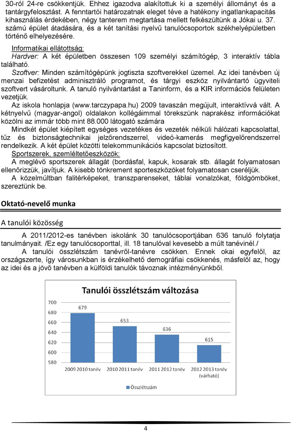 számú épület átadására, és a két tanítási nyelvű tanulócsoportok székhelyépületben történő elhelyezésére.