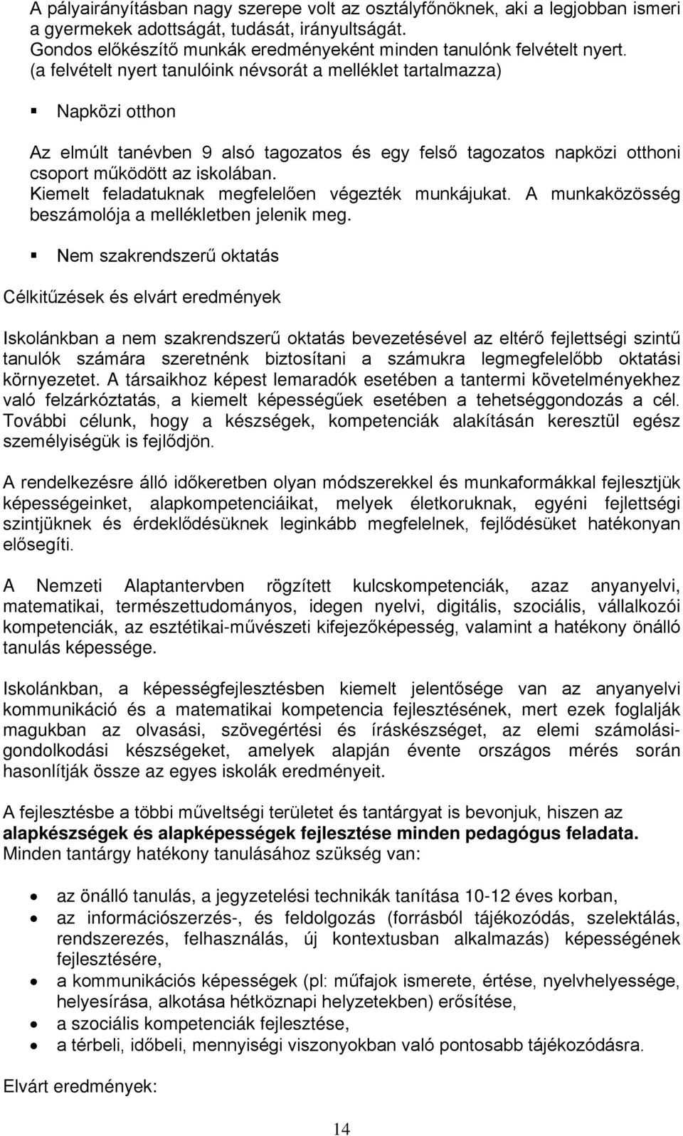 Kiemelt feladatuknak megfelelően végezték munkájukat. A munkaközösség beszámolója a mellékletben jelenik meg.