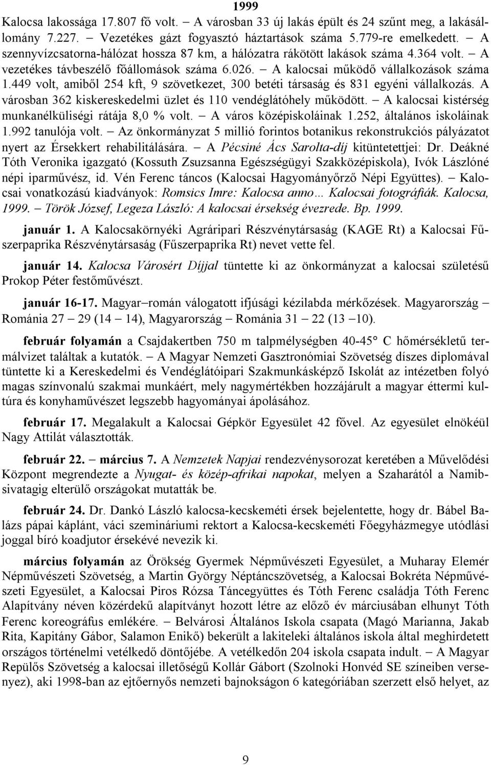 449 volt, amiből 254 kft, 9 szövetkezet, 300 betéti társaság és 831 egyéni vállalkozás. A városban 362 kiskereskedelmi üzlet és 110 vendéglátóhely működött.