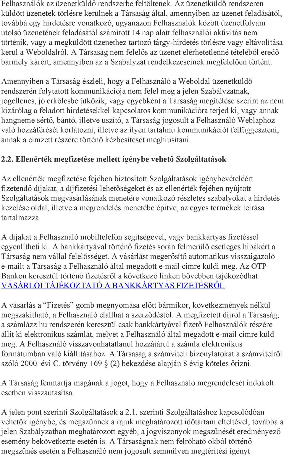 üzenetének feladásától számított 14 nap alatt felhasználói aktivitás nem történik, vagy a megküldött üzenethez tartozó tárgy hirdetés törlésre vagy eltávolítása kerül a Weboldalról.