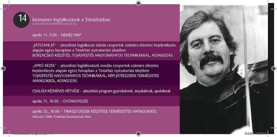 hagyományos technikákkal, agyagozás APRÓ KEZEK játszóházi foglalkozások óvodás csoportok számára előzetes bejelentkezés alapján egész hónapban a Tímárház nyitvatartási idejében Tojásfestés