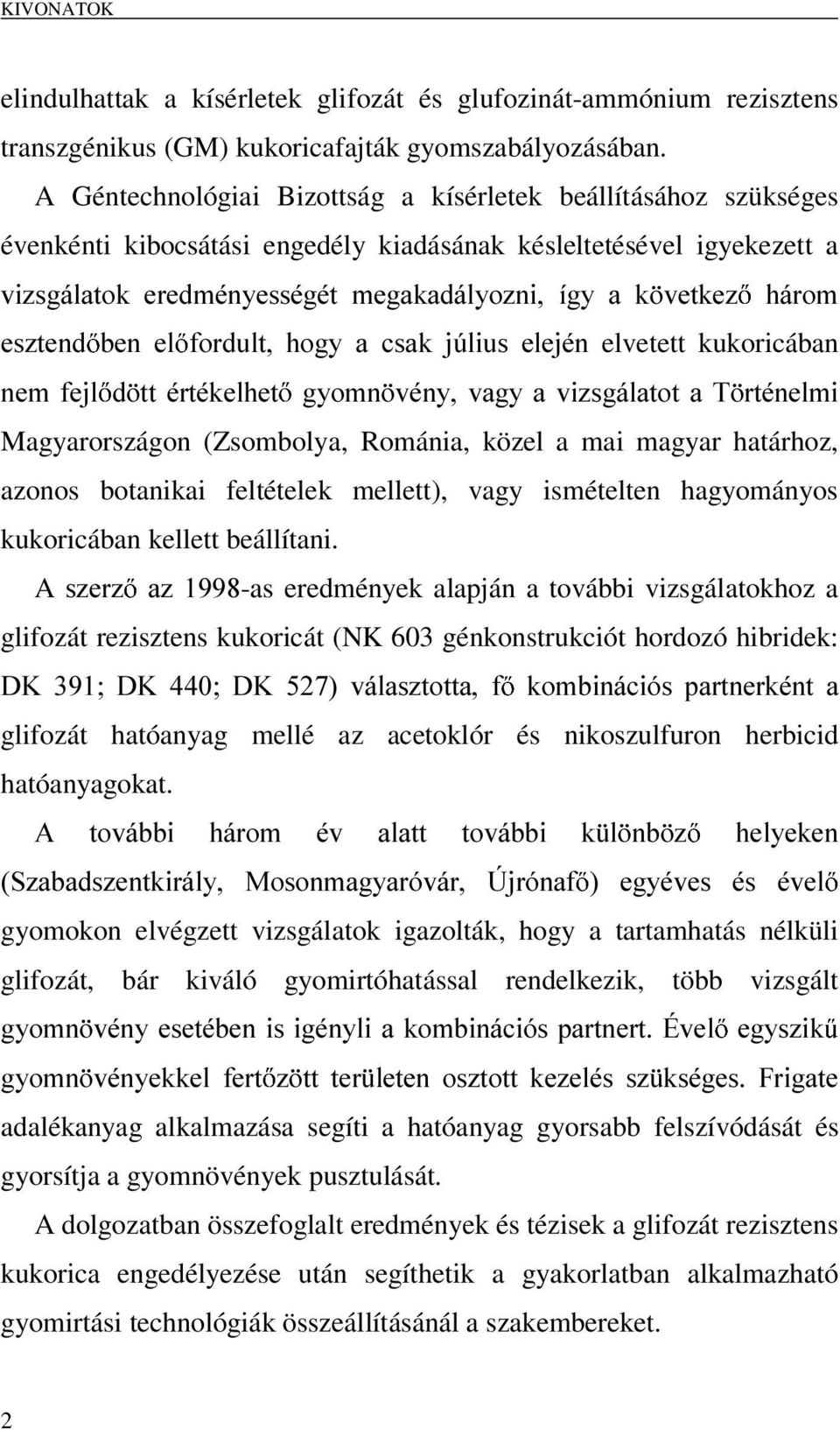 HV]WHQG EHQ HO IRUGXOW KRJ\ D FVDN M~OLXV HOHMpQ elvetett kukoricában QHP IHMO G WW puwpnhokhw J\RPQ YpQ\ YDJ\ D YL]VJiODWRW D 7 UWpQHOPL Magyarországon (Zsombolya, Románia, közel a mai magyar