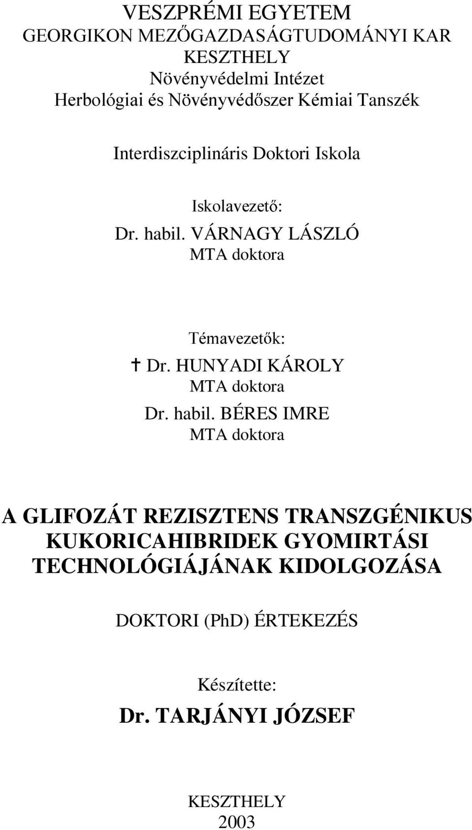 VÁRNAGY LÁSZLÓ MTA doktora 7pPDYH]HW N g Dr. HUNYADI KÁROLY MTA doktora Dr. habil.