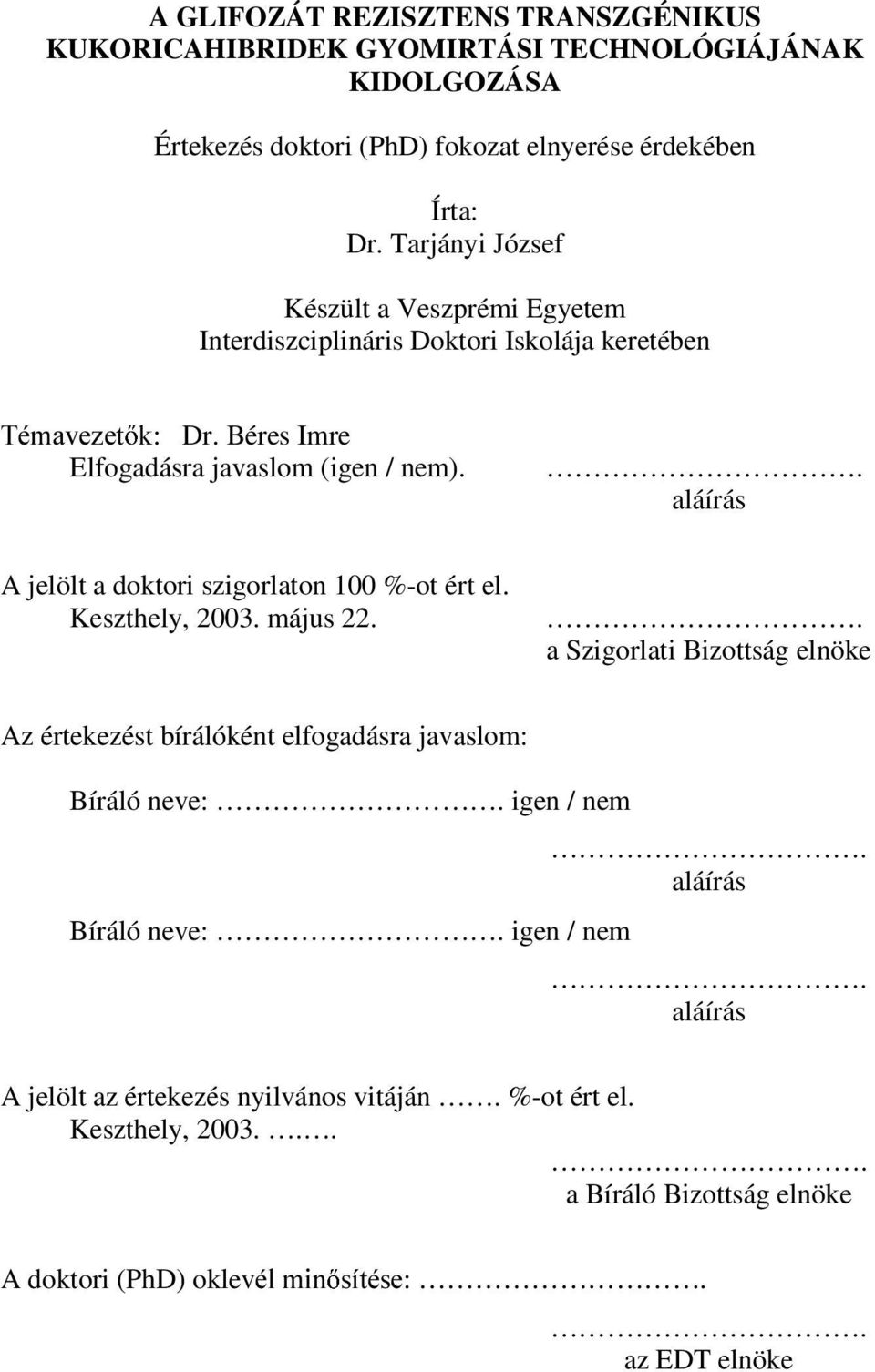 . aláírás A jelölt a doktori szigorlaton 100 %-ot ért el. Keszthely, 2003. május 22.