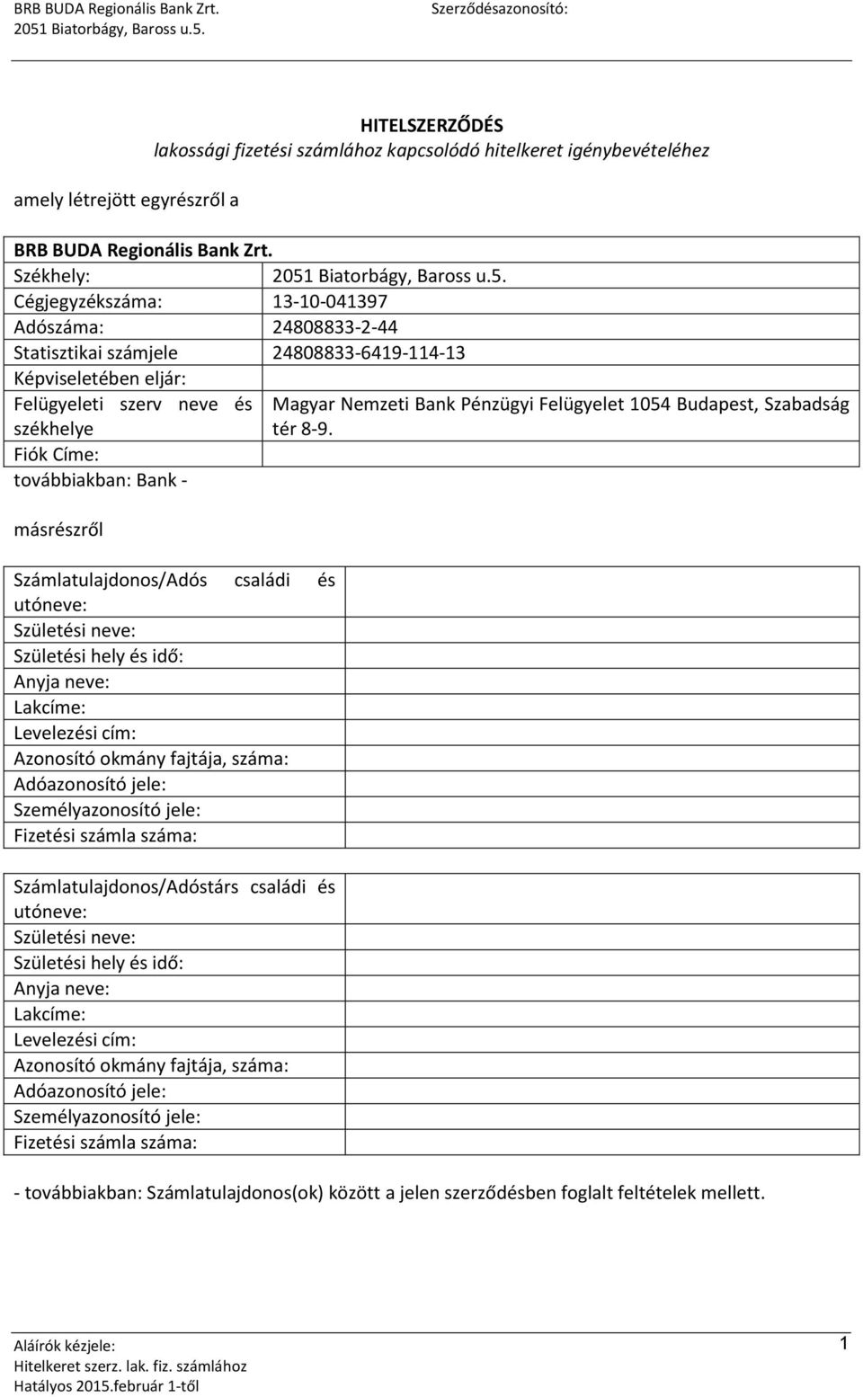 másrészről Számlatulajdonos/Adós családi és utóneve: Születési neve: Születési hely és idő: Anyja neve: Lakcíme: Levelezési cím: Azonosító okmány fajtája, száma: Adóazonosító jele: Személyazonosító