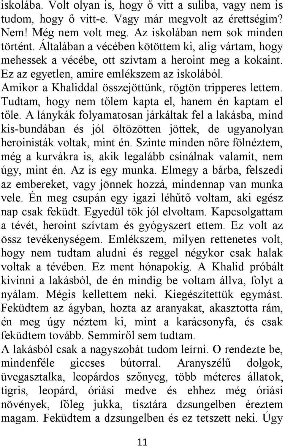 Amikor a Khaliddal összejöttünk, rögtön tripperes lettem. Tudtam, hogy nem tőlem kapta el, hanem én kaptam el tőle.