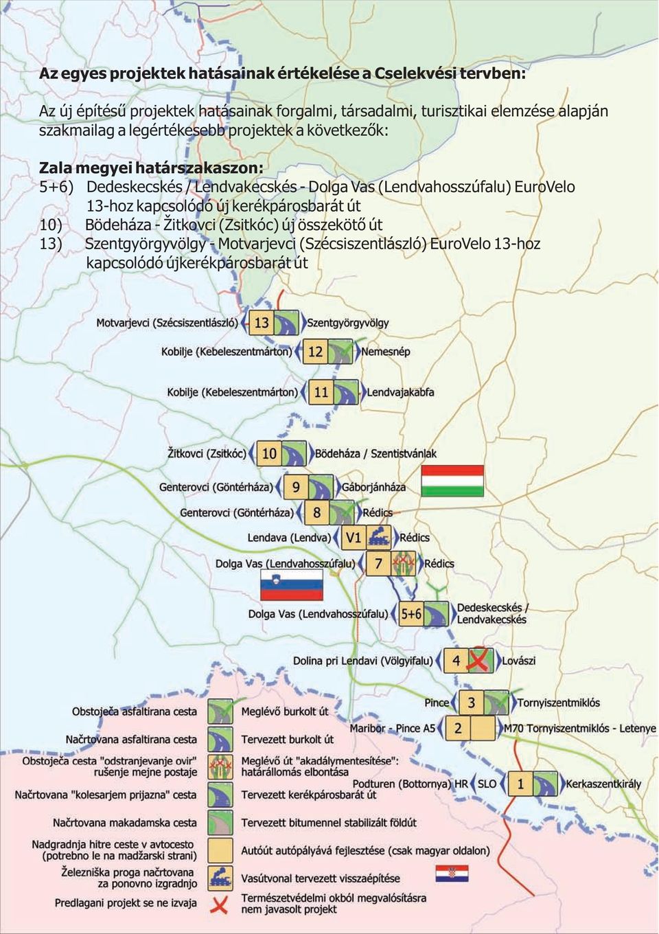 Dedeskecskés / Lendvakecskés - Dolga Vas (Lendvahosszúfalu) EuroVelo 13-hoz kapcsolódó új kerékpárosbarát út 10) Bödeháza -