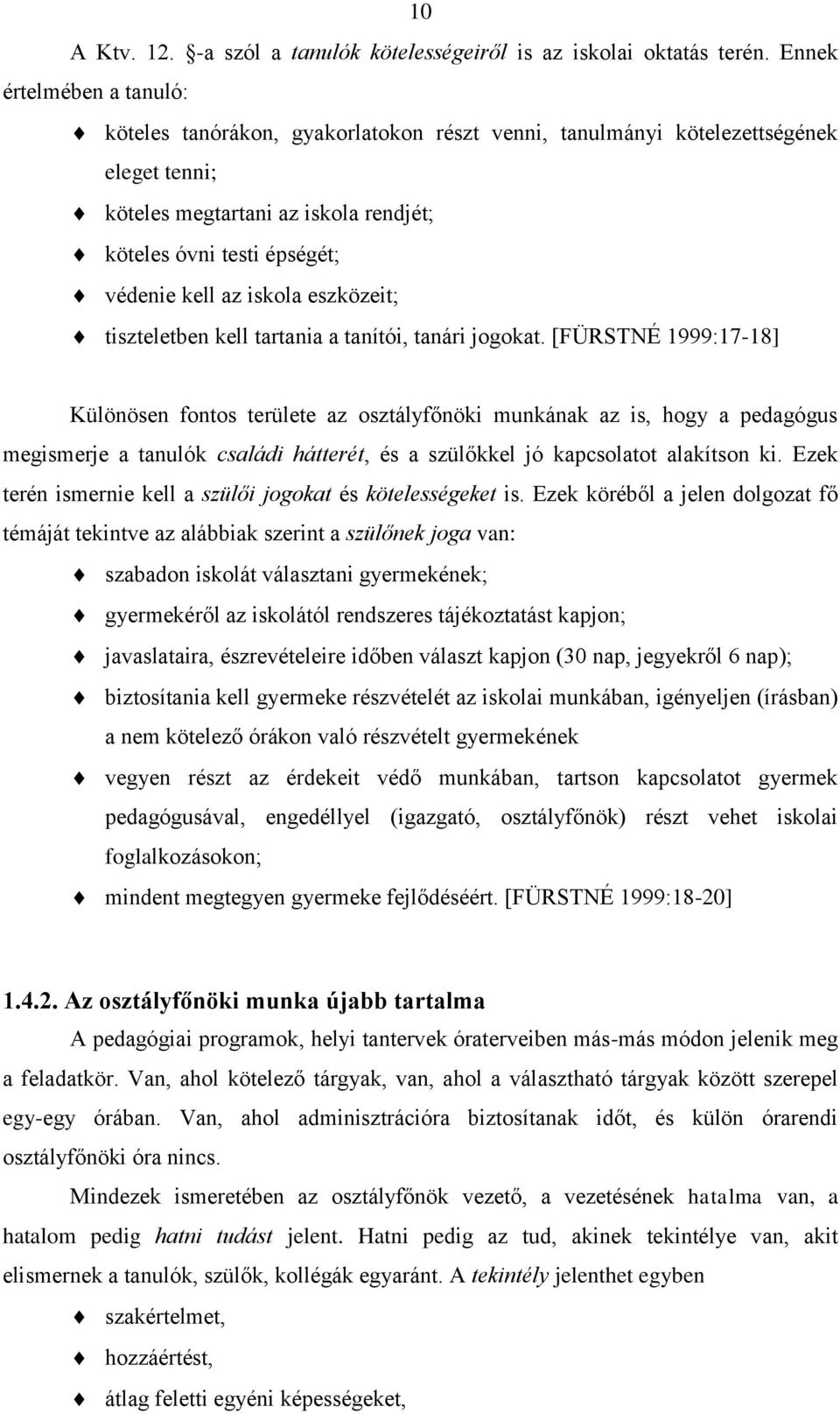 iskola eszközeit; tiszteletben kell tartania a tanítói, tanári jogokat.