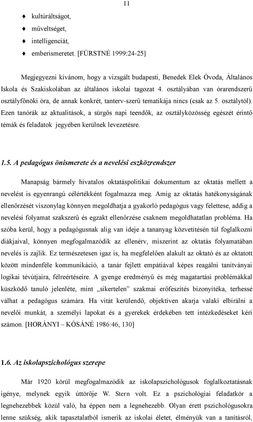 osztályában van órarendszerű osztályfőnöki óra, de annak konkrét, tanterv-szerű tematikája nincs (csak az 5. osztálytól).