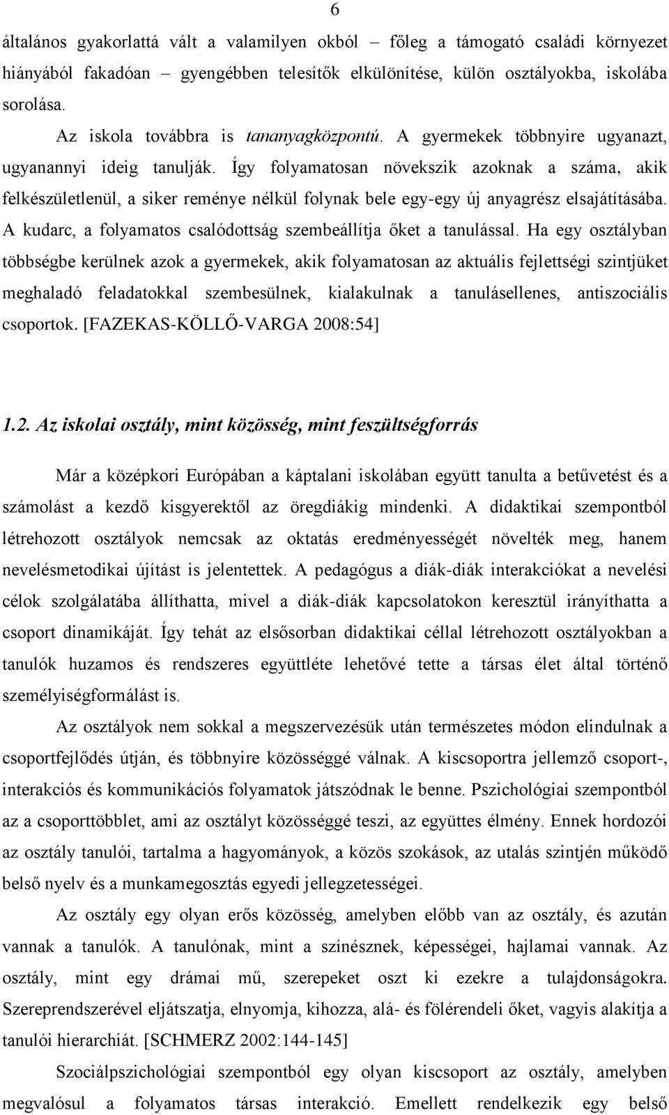 Így folyamatosan növekszik azoknak a száma, akik felkészületlenül, a siker reménye nélkül folynak bele egy-egy új anyagrész elsajátításába.