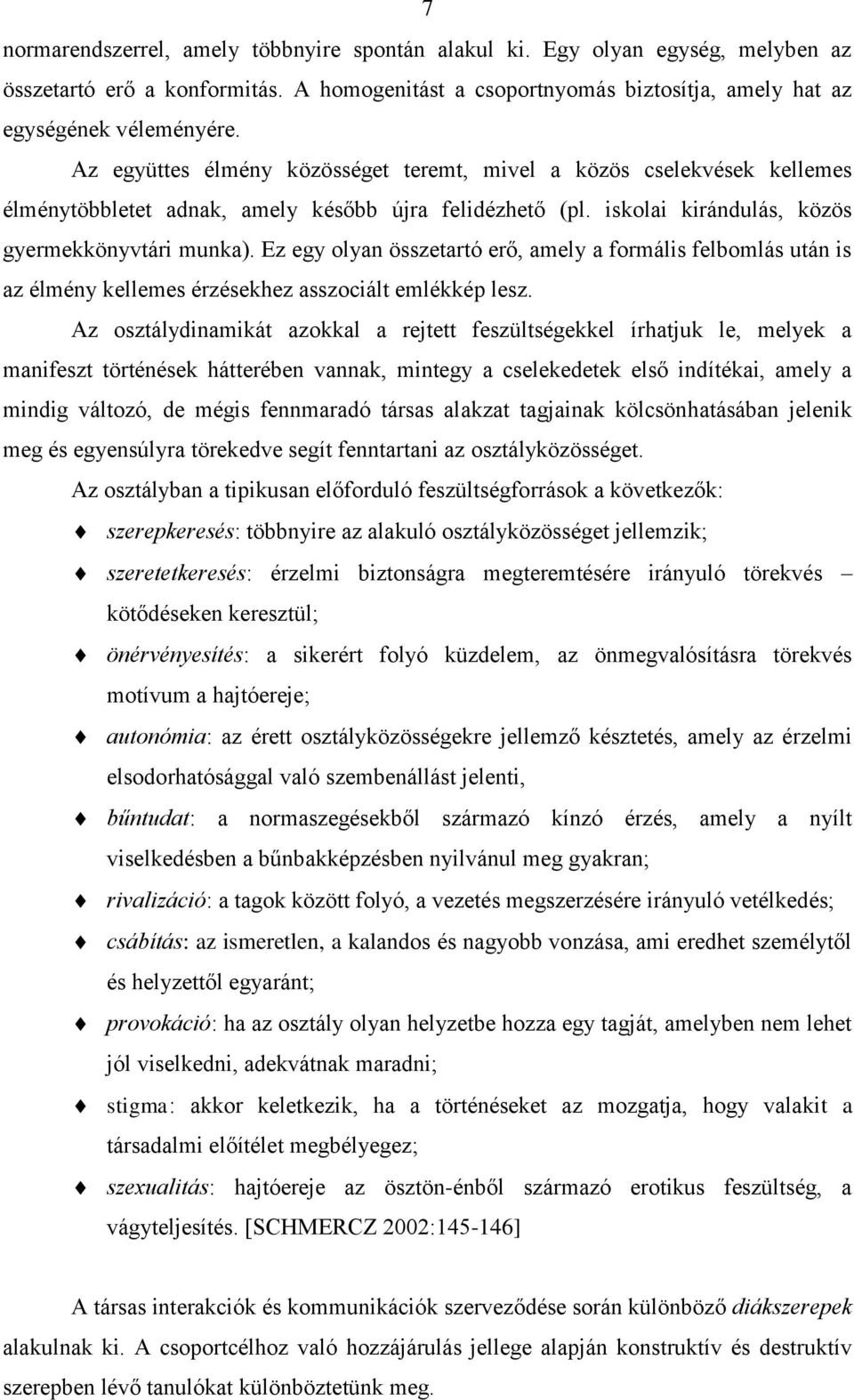 Ez egy olyan összetartó erő, amely a formális felbomlás után is az élmény kellemes érzésekhez asszociált emlékkép lesz.