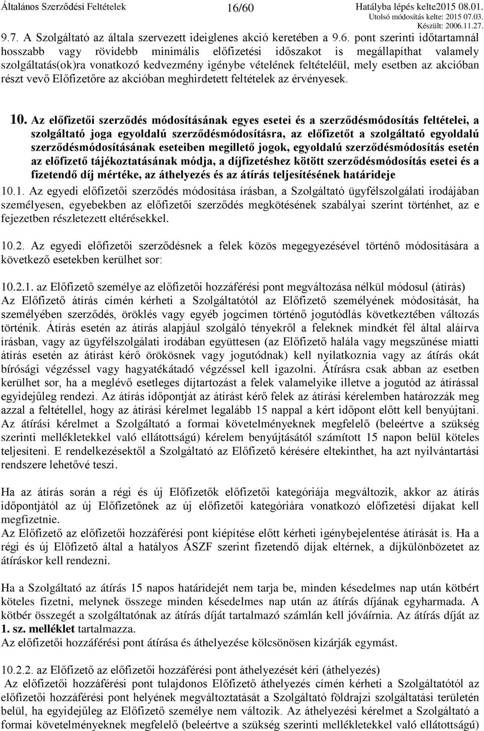 Az előfizetői szerződés módosításának egyes esetei és a szerződésmódosítás feltételei, a szolgáltató joga egyoldalú szerződésmódosításra, az előfizetőt a szolgáltató egyoldalú szerződésmódosításának