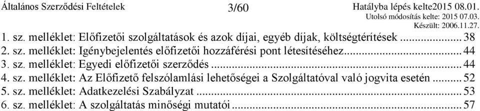 .. 52 5. sz. melléklet: Adatkezelési Szabályzat... 53 6. sz. melléklet: A szolgáltatás minőségi mutatói... 57