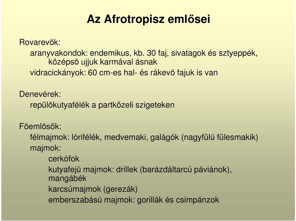 van Denevérek: repülőkutyafélék a partközeli szigeteken Főemlősök: félmajmok: lórifélék, medvemaki, galágók