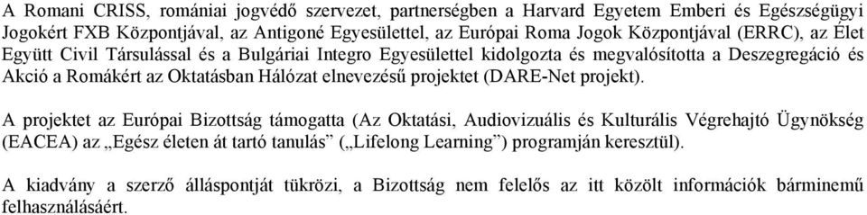 Hálózat elnevezésű projektet (DARE-Net projekt).