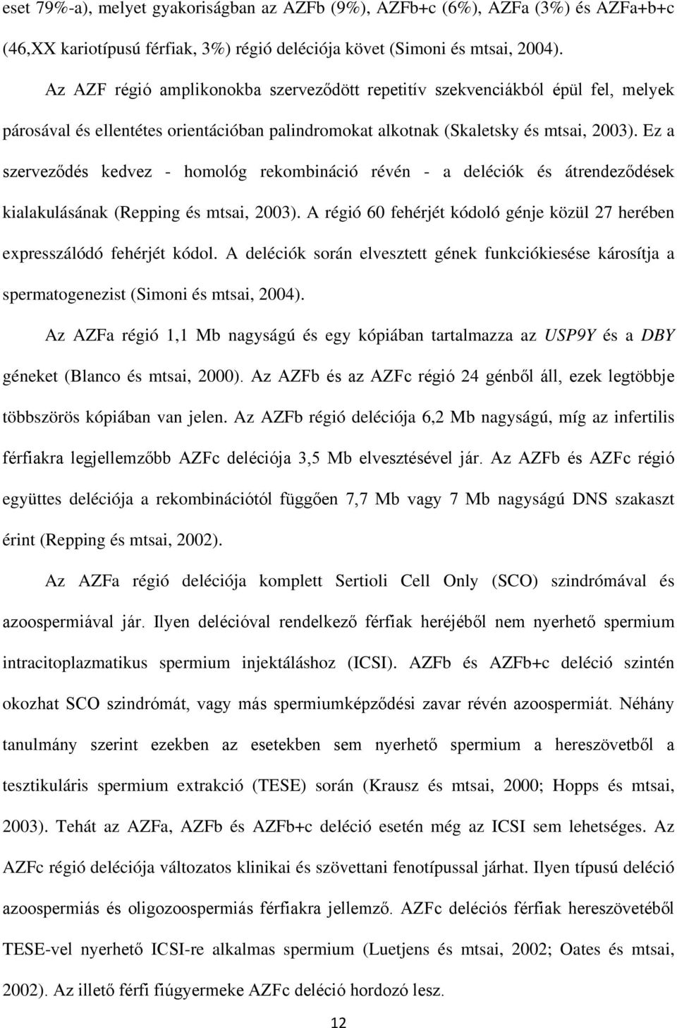 Ez a szerveződés kedvez - homológ rekombináció révén - a deléciók és átrendeződések kialakulásának (Repping és mtsai, 2003).