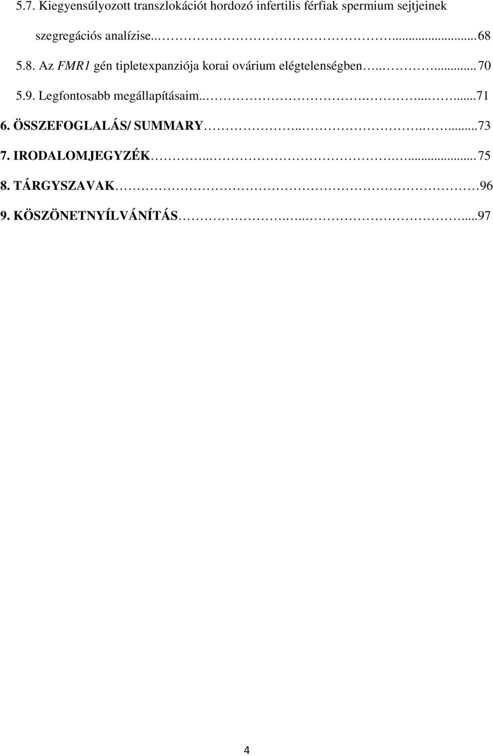 5.8. Az FMR1 gén tipletexpanziója korai ovárium elégtelenségben..... 70 5.9.