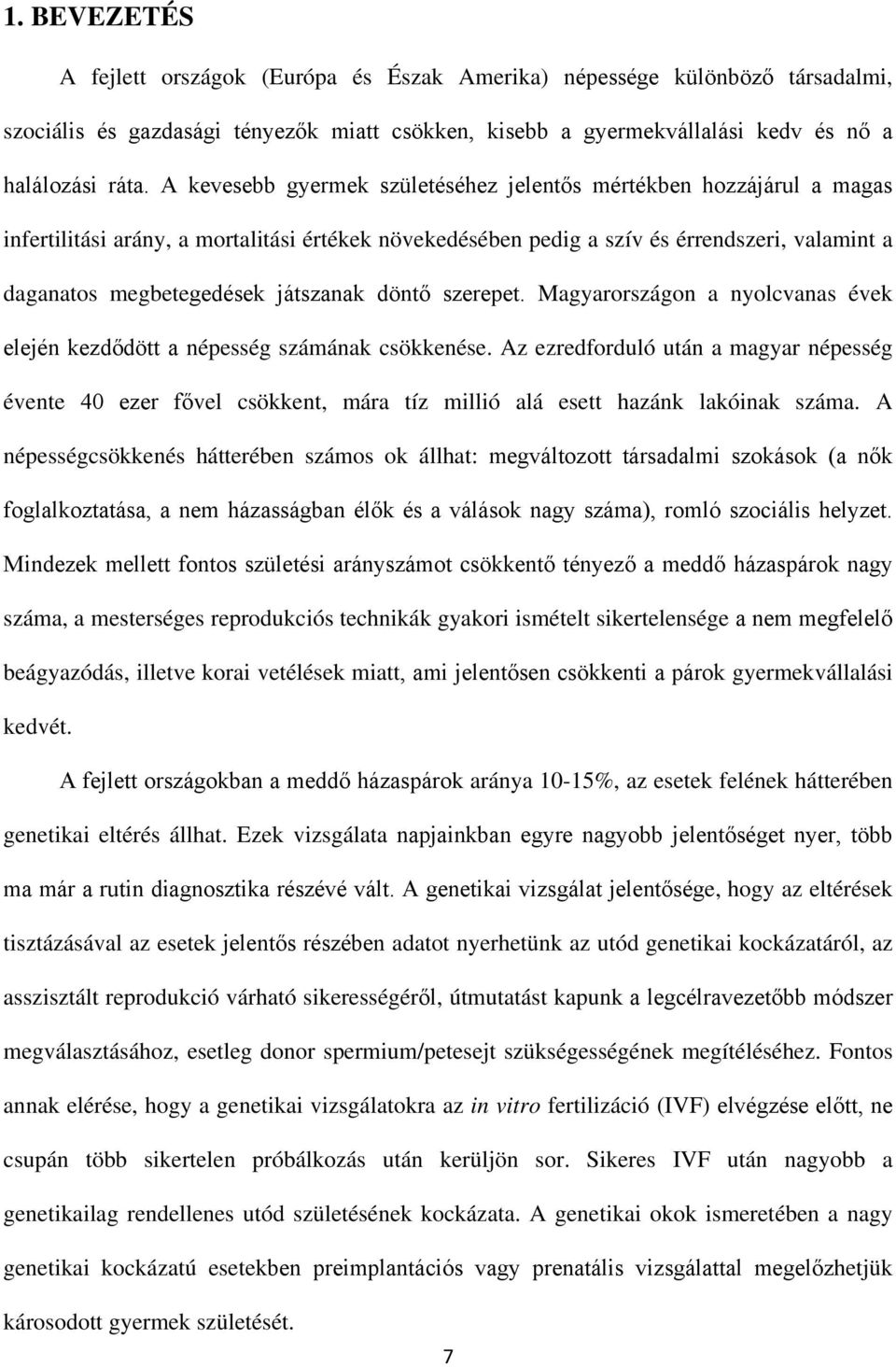 játszanak döntő szerepet. Magyarországon a nyolcvanas évek elején kezdődött a népesség számának csökkenése.