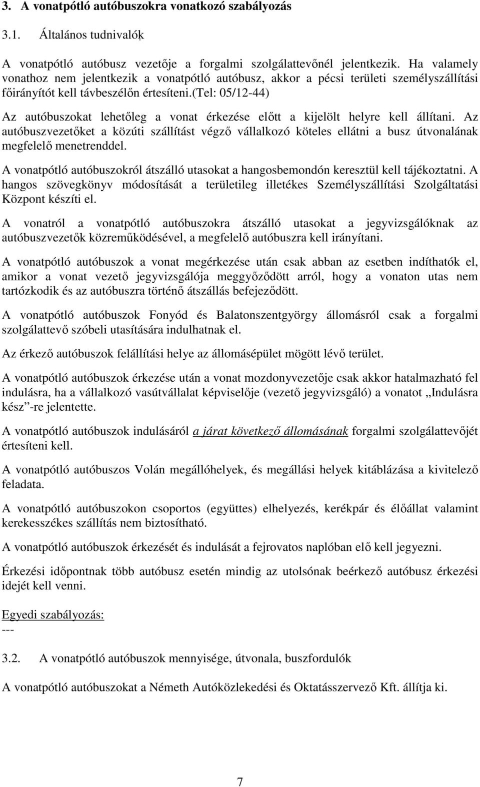 (tel: 05/12-44) Az autóbuszokat lehetőleg a vonat érkezése előtt a kijelölt helyre kell állítani.