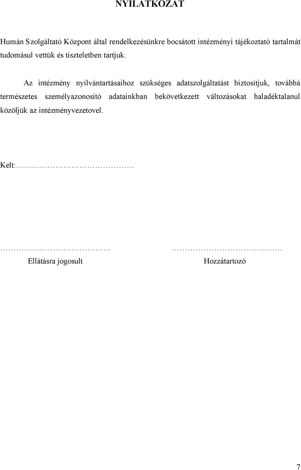 Az intézmény nyilvántartásaihoz szükséges adatszolgáltatást biztosítjuk, továbbá természetes